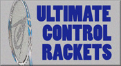 Ultimate Control Rackets - New Models