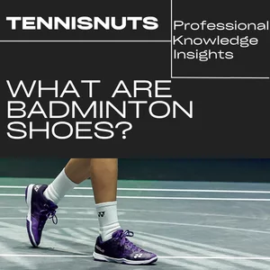 Badminton Shoes Explained