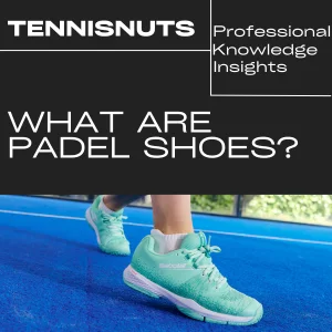 Padel Shoes Explained
