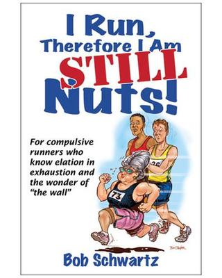 I Run, Therefore I Am Still Nuts - Bob Schwartz [Paperback]