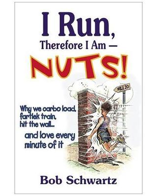 I Run, Therefore I Am Nuts - Bob Schwartz [Paperback] - main image